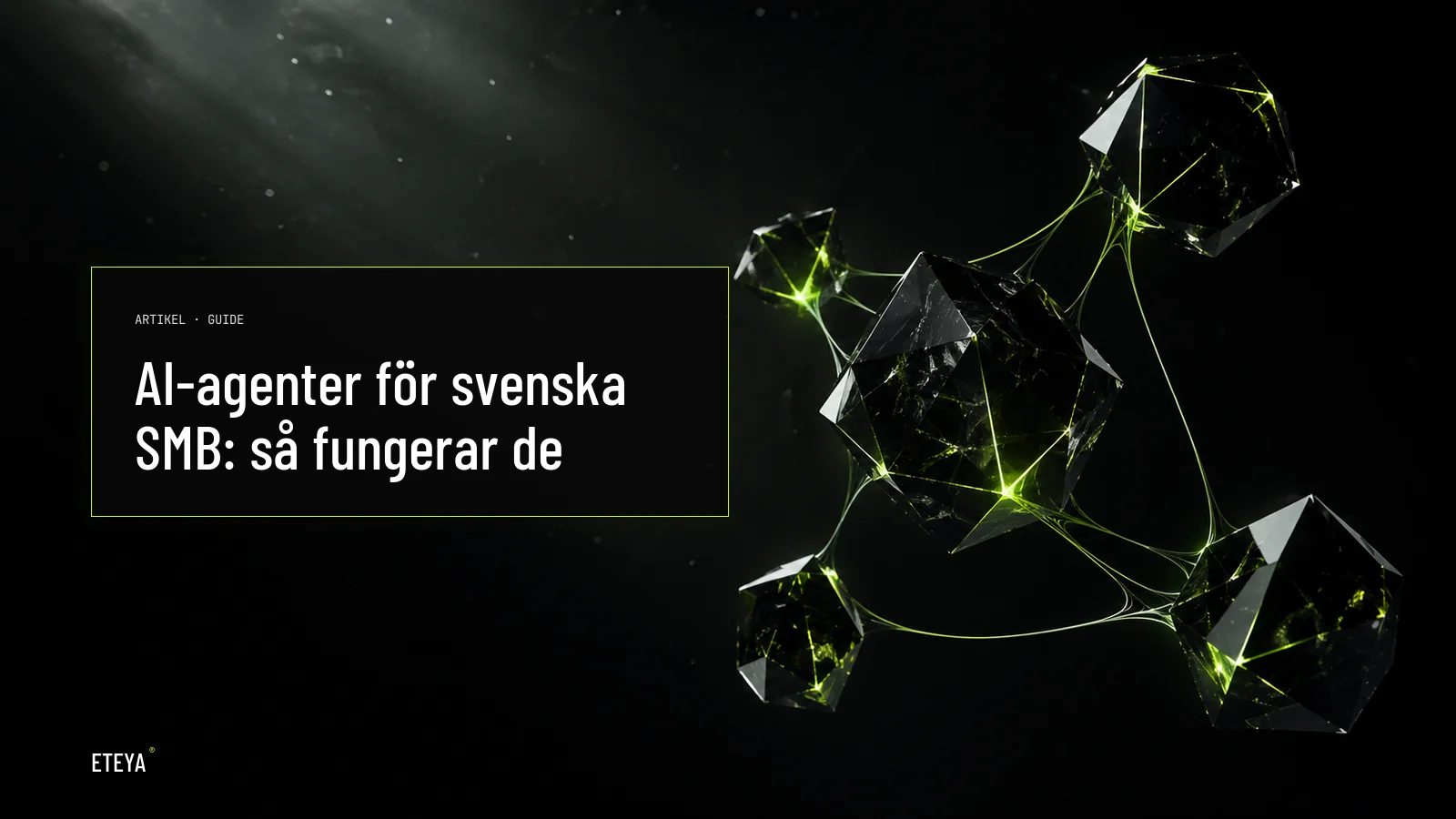 Mörk kristallin geometrisk form med subtila lime-gröna ljuspulsar som symboliserar AI-agenter som arbetar autonomt för svenska SMB