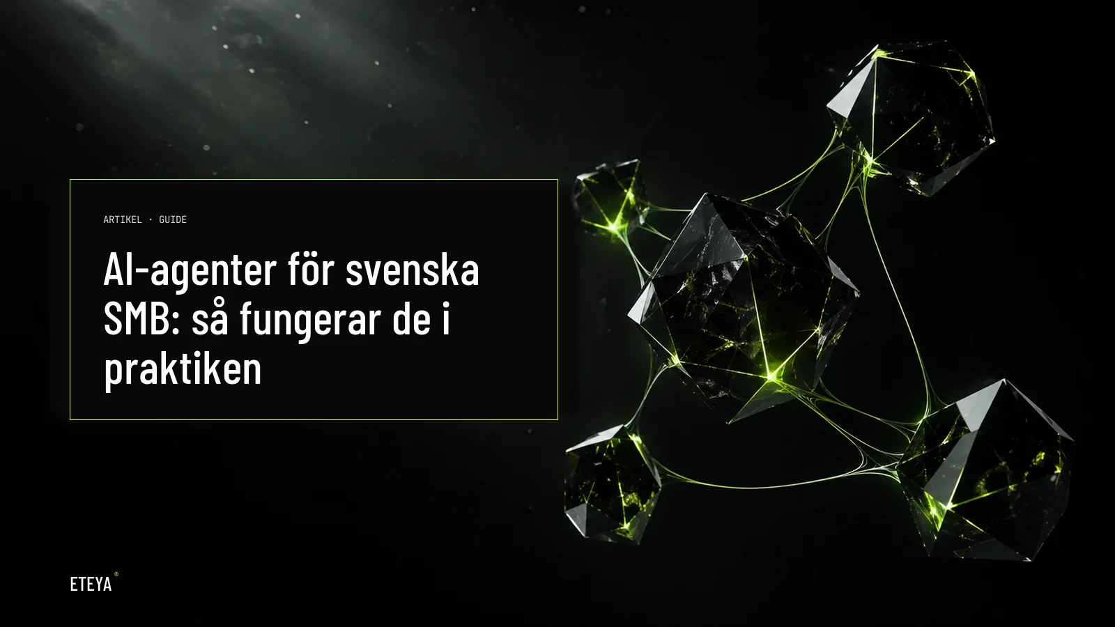 Mörk kristallin geometrisk form med subtila lime-gröna ljuspulsar som symboliserar AI-agenter som arbetar autonomt för svenska SMB